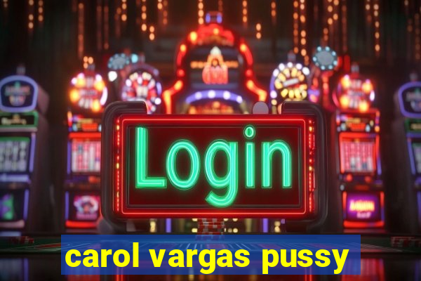 carol vargas pussy